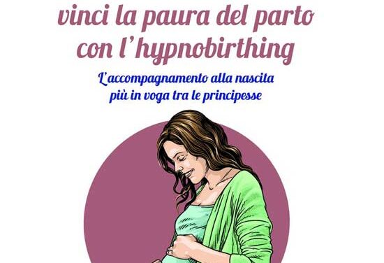 Vinci la paura del parto con l’hypnobirthing